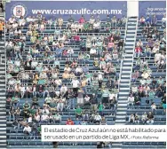  ?? / Foto: Reforma ?? El estadio de Cruz Azul aún no está habilitado para ser usado en un partido de Liga MX.