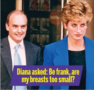  ??  ?? Diana asked: Be frank, are my breasts too small?