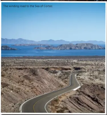  ??  ?? The winding road to the Sea of Cortez.