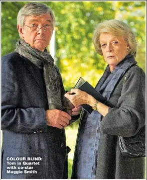  ??  ?? COLOUR BLIND: Tom in Quartet with co-star Maggie Smith