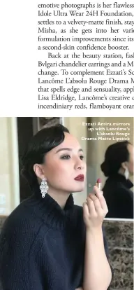  ??  ?? Ezzati Amira mirrors up with Lancôme’s L’absolu Rouge Drama Matte Lipstick