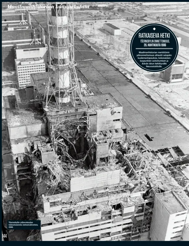  ??  ?? Tšernobyli­n ydinvoimal­an tuhoutunee­sta nelosreakt­orista, 1986