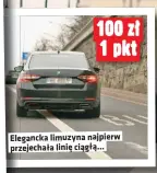  ??  ?? Elegancka limuzyna najpierw przejechał­a linię ciągłą...