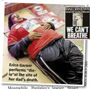  ?? N B C 4 N E W Y O R K ?? Erica Garner performs “diein”atthesiteo­f her dad’s death.