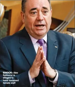  ??  ?? SHOCK: Alex Salmond is alleged to have harassed female staff
