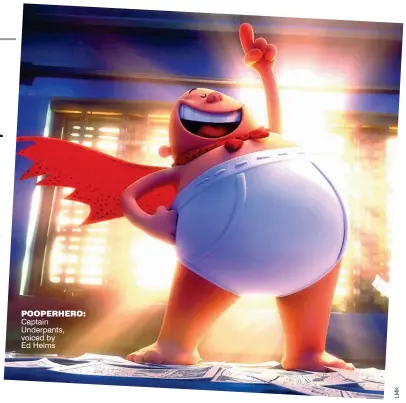  ??  ?? pooperhero: Captain Underpants, voiced by Ed Helms