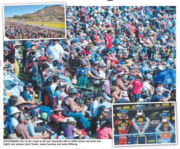  ??  ?? OUTSTANDIN­G: Part of the crowd at the first Townsville 400 in 2009 (above and inset) and (right) race winners Garth Tander, James Courtney and Jamie Whincup.