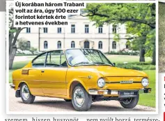  ?? ?? Drága mulatság Új korában három Trabant volt az ára, úgy 100 ezer
forintot kértek érte a hetvenes években