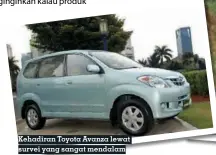  ??  ?? Kehadiran Toyota Avanza lewat survei yang sangat mendalam