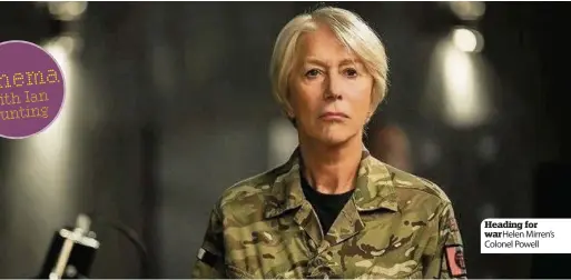  ??  ?? Heading for war Helen Mirren’s Colonel Powell