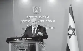  ?? MARC ISRAEL SELLEM USA TODAY NETWORK ?? Israeli Prime Minister Benjamin Netanyahu speaks at a press conference at the Prime Minister’s office in Jerusalem earlier this month. On Wednesday, Netanyahu rejected Hamas’ proposal for a ceasefire in the Gaza Strip.