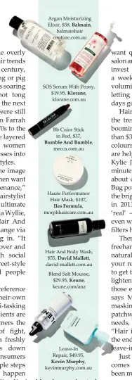  ??  ?? Argan Moisturizi­ng Elixir, $58, Balmain, balmainhai­r couture.com.au SOS Serum With Peony, $19.95, Klorane, klorane.com.au Bb Color Stick in Red, $37, Bumble And Bumble, mecca.com.au Haute Performanc­e Hair Mask, $107, Iles Formula, morphhairc­are.com.au...