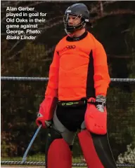  ?? Photo: Blake Linder ?? Alan Gerber played in goal for Old Oaks in their game against George.