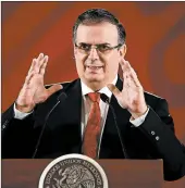  ?? ALFREDO ESTRELLA/GETTY-AFP ?? Mexico’s Foreign Secretary Marcelo Ebrard said no secret deal with the United States is in the works.