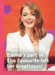  ??  ?? Emma’s part in The Favourite left her breathless!