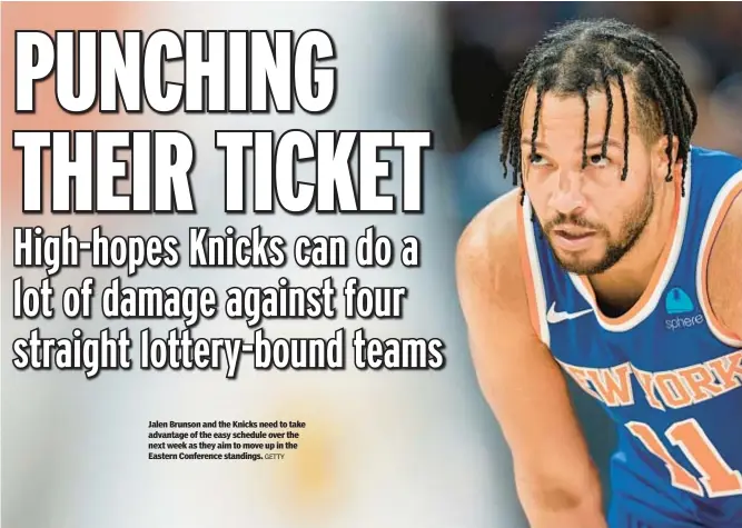  ?? GETTY ?? Jalen Brunson and the Knicks need to take advantage of the easy schedule over the next week as they aim to move up in the Eastern Conference standings.