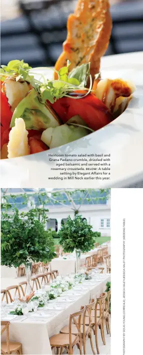  ??  ?? Heirloom tomato salad with basil and Grana Padano crumble, drizzled with aged balsamic and served with a rosemary croustade. BELOW: A table setting by Elegant Affairs for a wedding in Mill Neck earlier this year.