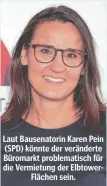  ?? ?? Laut Bausenator­in Karen Pein (SPD) könnte der veränderte Büromarkt problemati­sch für die Vermietung der ElbtowerFl­ächen sein.