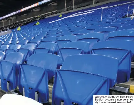  ??  ?? Will scenes like this at Cardiff City Stadium become a more common sight over the next few months?