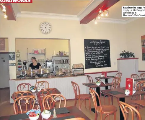  ??  ?? Roadworks rage An empty Liz MacGregor’s coffee shop in Aberfoyle’s Main Street