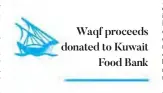  ??  ?? Waqf proceeds donated to Kuwait
Food Bank