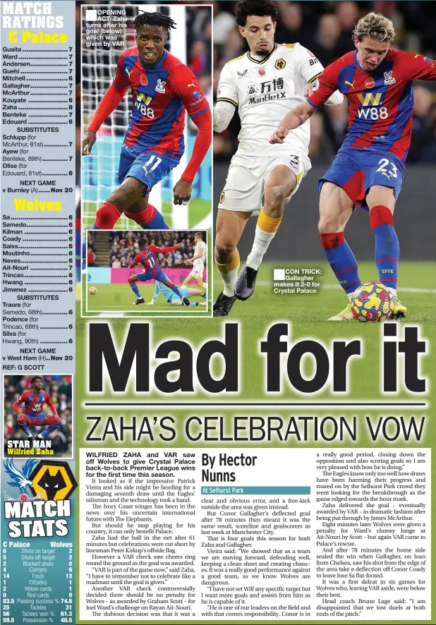  ?? ?? OPENING ACT: Zaha turns after his goal (below) which was given by VAR
CON TRICK: Gallagher makes it 2-0 for Crystal Palace