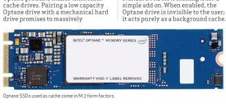  ??  ?? Optane SSDs used as cache come in M. 2 form factors.