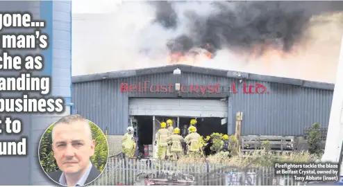  ??  ?? Firefighte­rs tackle the blaze at Belfast Crystal, owned by Tony Abbate (inset)