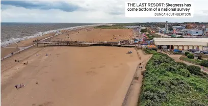  ?? DUNCAN CUTHBERTSO­N ?? THE LAST RESORT: Skegness has come bottom of a national survey