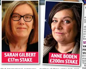  ??  ?? SARAH GILBERT £17m STAKE
ANNE BODEN £200m STAKE