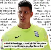  ?? ?? Neil Etheridge is one of the very few positive signings made by Karanka