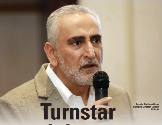  ?? ?? Turnstar Holdings Group Managing Director, Gulaam Abdoola