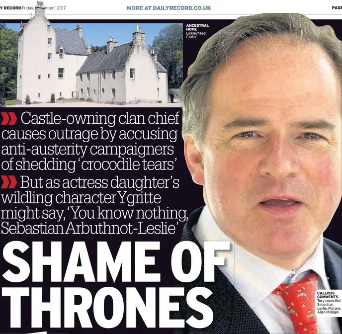  ??  ?? ANCESTRAL HOME Lickleyhea­d Castle CALLOUS COMMENTS Tory councillor Sebastian Leslie. Picture: Allan Milligan