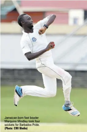  ?? (Photo: CWI Media) ?? Jamaican-born fast bowler Marquino Mindley took four wickets for Barbados Pride.