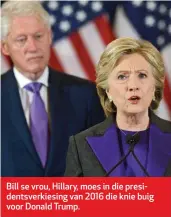  ??  ?? Bill se vrou, Hillary, moes in die presidents­verkiesing van 2016 die knie buig voor Donald Trump.