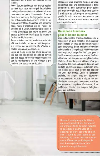  ??  ?? Souvent, quelques petits détails qui ne demandent pas forcément de grands efforts peuvent faciliter le quotidien d'un individu et lui apporter confort, sécurité et bienêtre. Il suffit de bien identifier ses besoins, de savoir mettre en avant ses préférence­s et d'adapter le tout à son rythme de vie pour garantir un équilibre sain.