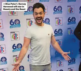  ?? ?? > Blue Peter’s Barney Harwood will star in Beauty and the Beast