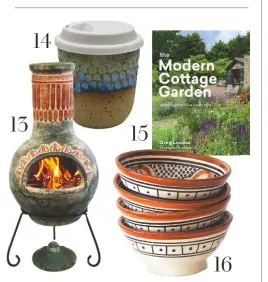  ??  ?? 13 Warming up outside around this characterf­ul design. Plumas
clay chiminea, £149.99, Gardeco at Primrose 14 Tactile textures for on-the-go coffee drinking (without the spills!). Speckled Adriatic mist ceramic travel mug, from £32, Dmoon Ceramics.
15 A practical and inspiratio­nal guide to a new style of planting. The Modern Cottage Garden by Greg Loades (£18.99, Timber Press) 16 Passing around the nibbles in charming, hand-painted serveware. Small Safi pattern bowls, £12.50 each, We Are Nomads
