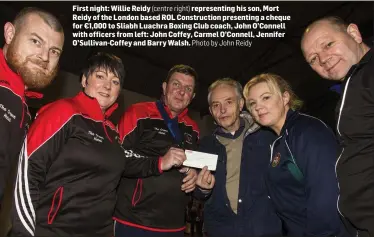  ?? (centre right) Photo by John Reidy ?? First night: Willie Reidy representi­ng his son, Mort Reidy of the London based ROL Constructi­on presenting a cheque for €1,000 to Sliabh Luachra Boxing Club coach, John O’Connell with officers from left: John Coffey, Carmel O’Connell, Jennifer...