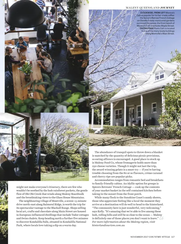  ??  ?? CLOCKWISE, FROM LEFT Monica’s Café is popular for its fair-trade coffee; the Spicers Retreat French Cottage on Clovelly Estate; manicured gardens surround the estate; the front bench of Monica’s Café overlooks Maple Street. FACING PAGE Poets Café is...