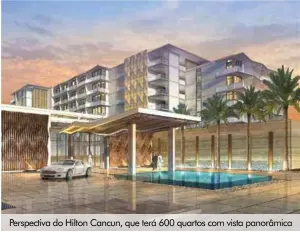  ??  ?? Perspectiv­a do Hilton Cancun, que terá 600 quartos com vista panorâmica