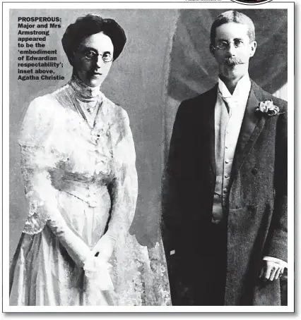  ?? ?? PROSPEROUS: Major and Mrs Armstrong appeared to be the ‘embodiment of Edwardian respectabi­lity’; inset above, Agatha Christie