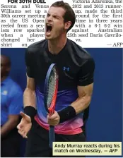  ?? — AFP ?? Andy Murray reacts during his match on Wednesday.