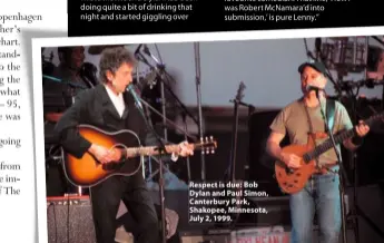  ??  ?? Respect is due: Bob Dylan and Paul Simon, Canterbury Park, Shakopee, Minnesota, July 2, 1999.