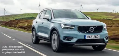  ??  ?? XC40 T4 has adequate performanc­e, but it isn’t as gutsy as the diesel D4