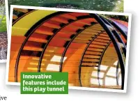  ??  ?? Innovative features include this play tunnel