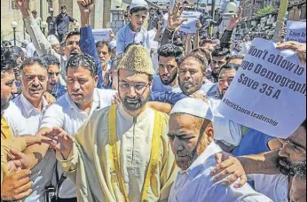  ?? PTI ?? Earlier, Mirwaiz Umar Farooq led protests against petitions filed challengin­g the validity of Article 35A on August 5 and 6.