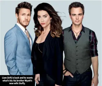  ??  ?? Liam (left) is back and he wants what’s his: his brother Wyatt’s new wife Steffy.
