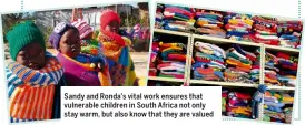  ?? ?? Sandy and Ronda’s vital work ensures that vulnerable children in South Africa not only stay warm, but also know that they are valued