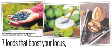  ?? PHOTO: ROBERT F BUKATY/AP ?? It’s imperative to consume foods such as blueberrie­s, coconuts, and walnuts to improve brain health